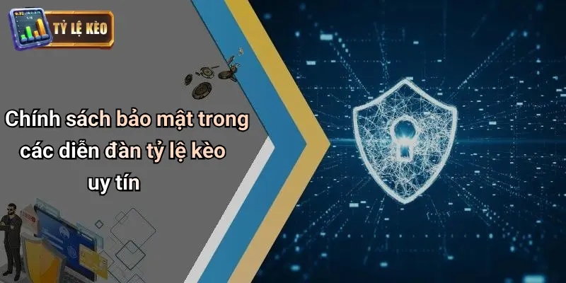 Chính Sách Bảo Mật 2 Chính sách bảo mật trong các diễn đàn tỷ lệ kèo uy tín