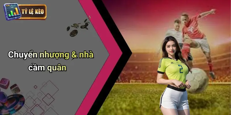 Chuyển nhượng & nhà cầm quân