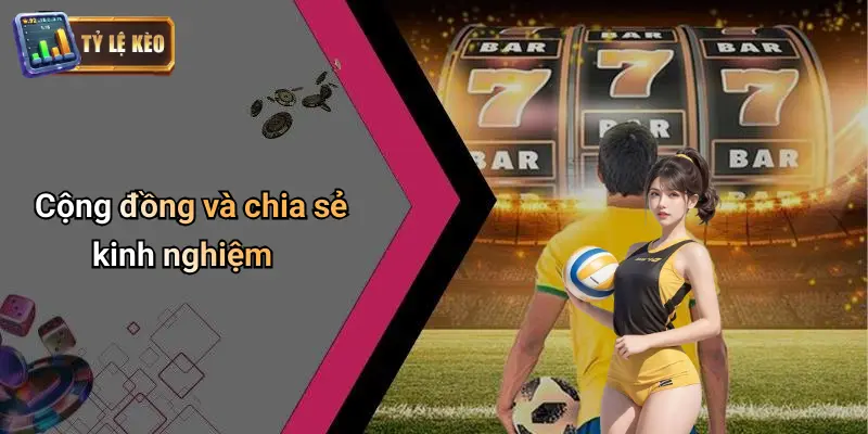 Cộng đồng và chia sẻ kinh nghiệm