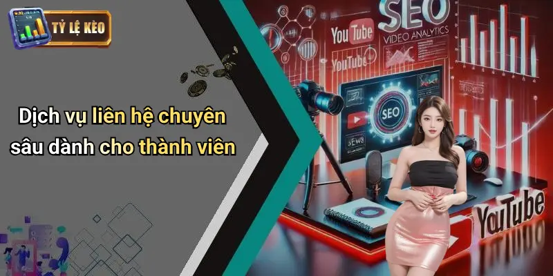 Dịch vụ liên hệ chuyên sâu dành cho thành viên