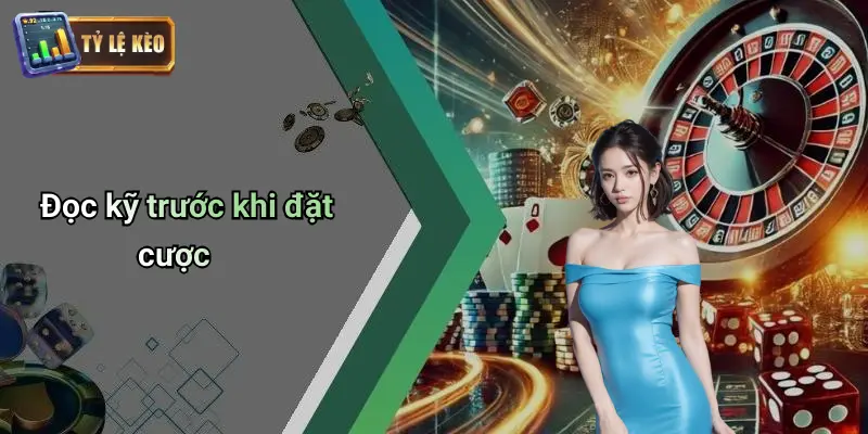 Đọc kỹ trước khi đặt cược