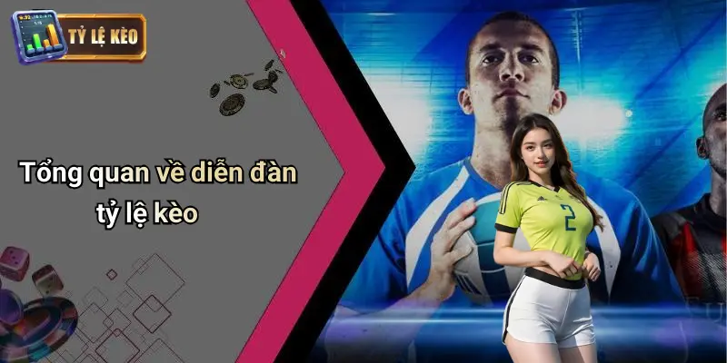 Tổng quan về diễn đàn tỷ lệ kèo