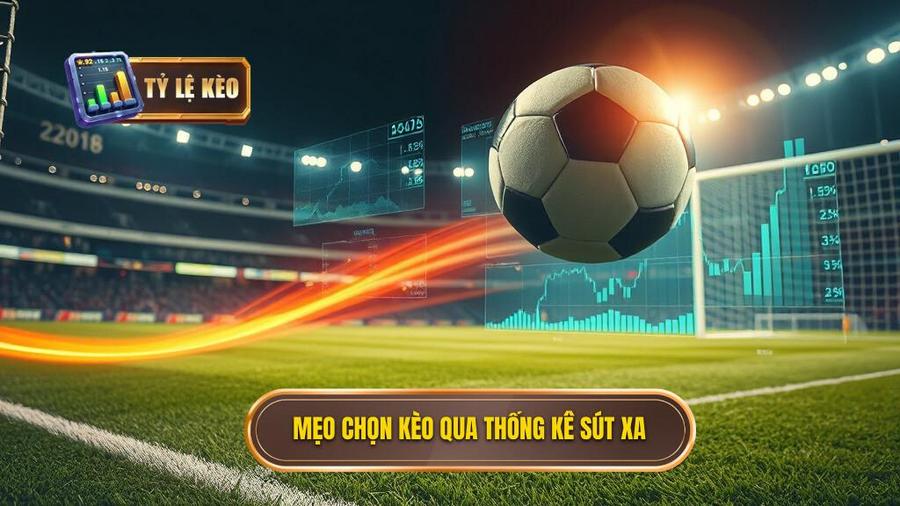 2. Mẹo chọn kèo qua thống kê sút xa